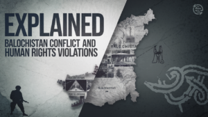 Explained : The Conflict in Balochistan & Human Rights Violations